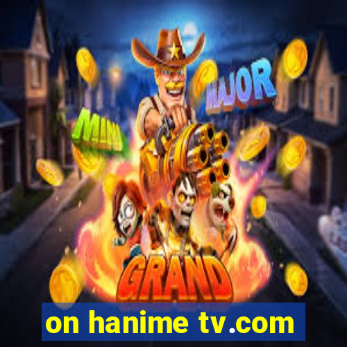 on hanime tv.com